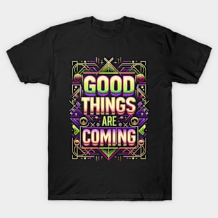 Good things are coming - Motivation T-Shirt